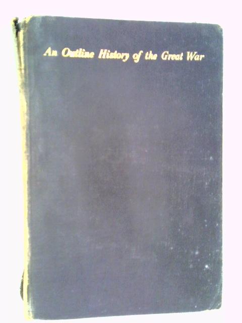 An Outline History of the Great War By G V Carey H S Scott