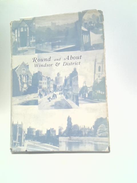 Round and About Windsor and District By Olwen Hedley