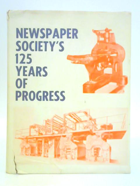 Newspaper Society - 125 Years in Progress By H. R. Pratt Boorman (Compiler)