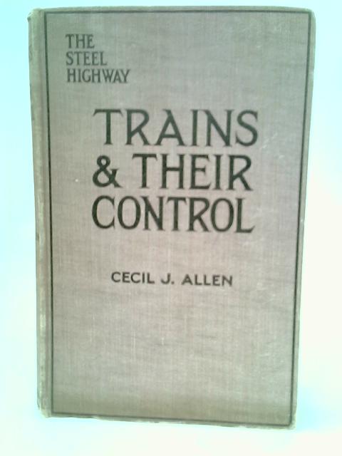 Trains and Their Control By Cecil J. Allen