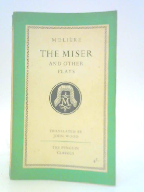 The Miser and Other Plays By J. P. B. Moliere