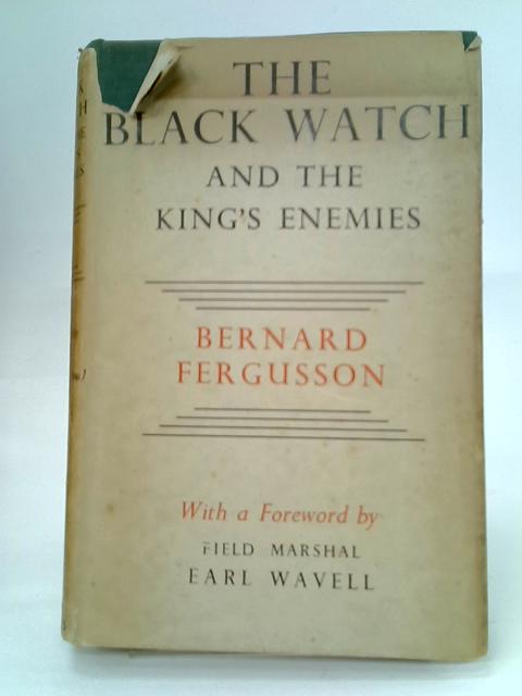 The Black Watch. And The King'S Enemies By Bernard Fergusson