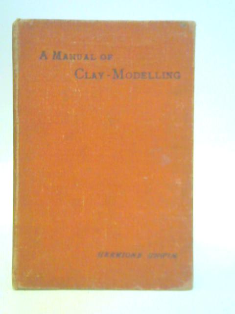 A Manual of Clay-Modelling for Teachers and Scholars von Mary Louisa Hermione Unwin