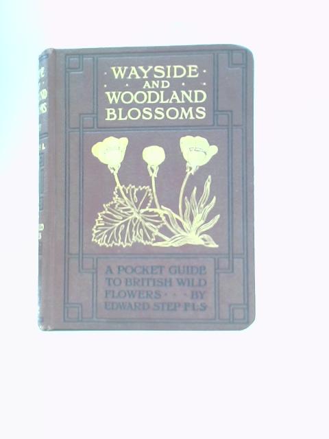 Wayside and Woodland Blossoms First Series By Edward Step