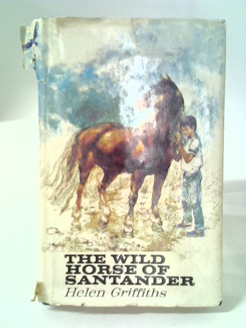 The Wild Horse of Santander By Helen Griffiths
