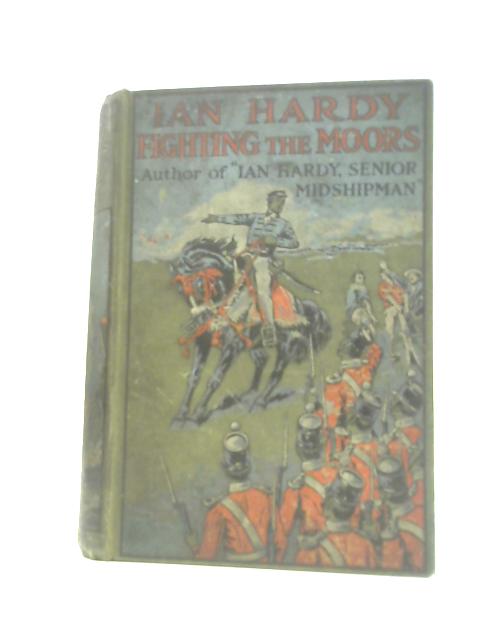 Ian Hardy Fighting the Moors By E.Hamilton Currey