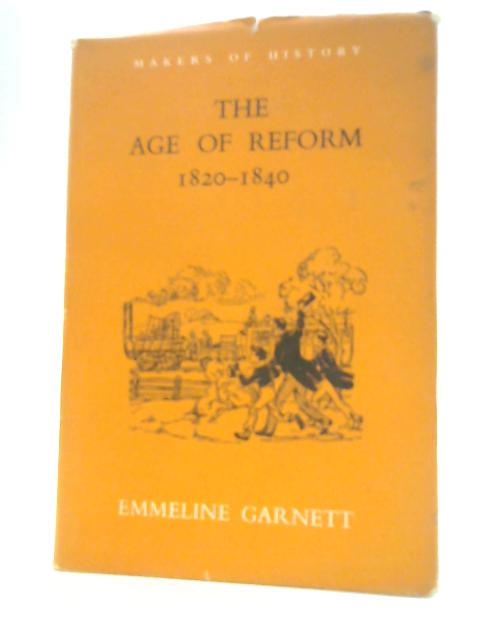 The Age of Reform 1820-1840 By E. Garnett