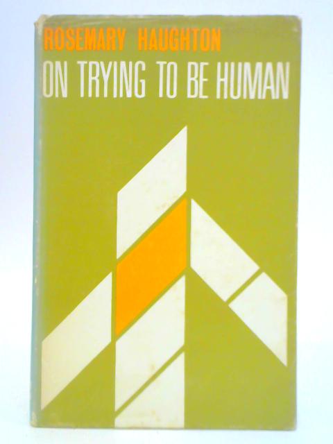 On Trying to be Human By Rosemary Haughton