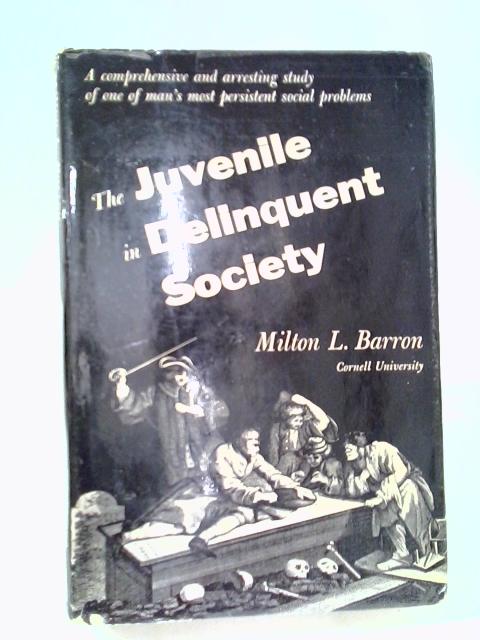 The Juvenile in Delinquent Society By Milton L. Barron