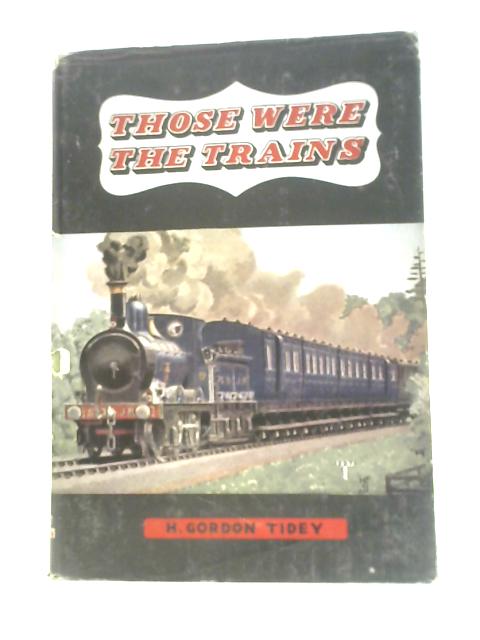 Those Were the Trains von H. Gordon Tidey