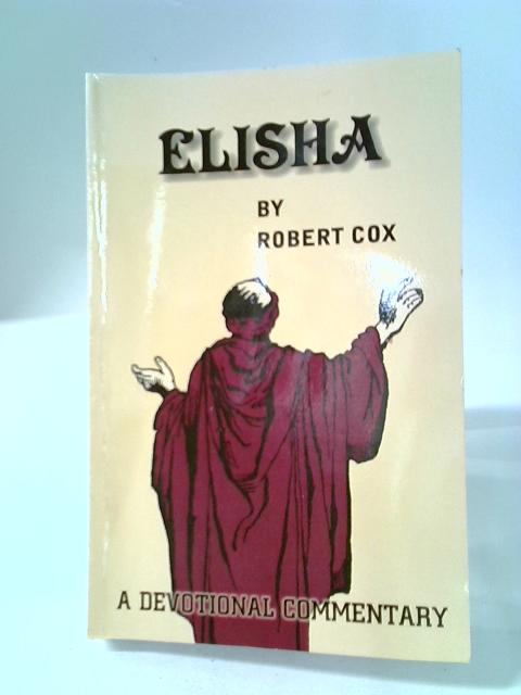 Elisha: A Devotional Commentary By Robert Cox