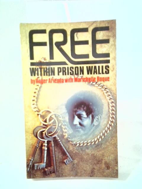 Free Within Prison Walls By Roger Arienda with Marichelle Roque