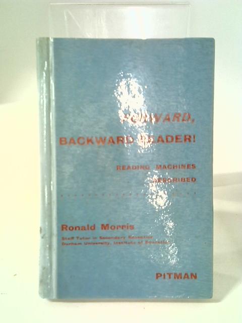 Backward, Foward Reader. Reading Machines Described By R Morris