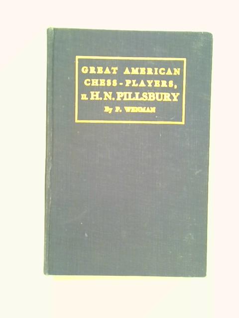 Great American Chess-Players Ii. H. N. Pillsbury By Pillsbury Wenman