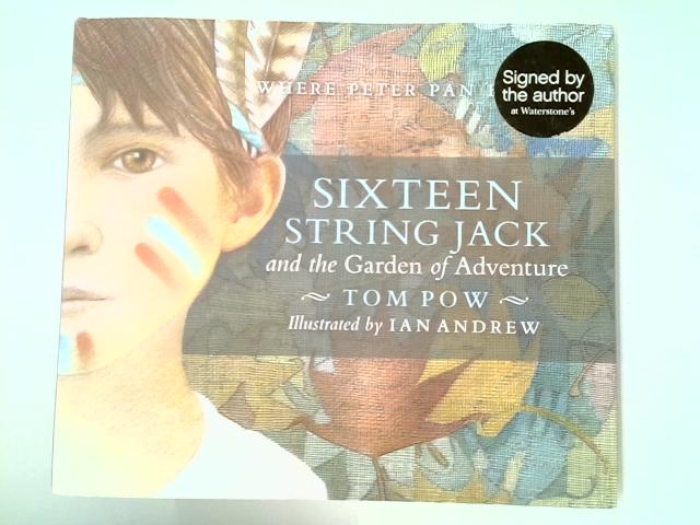 Sixteen String Jack & The Garden of Adventure By Tom Pow