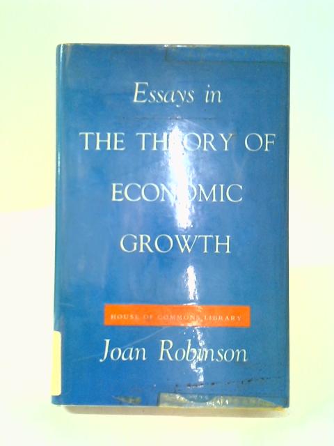 Essays In The Theory Of Economic Growth par Joan Robinson
