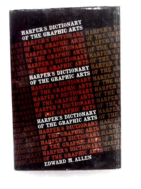 Harper's Dictionary of the Graphic Arts By Edward Monington Allen