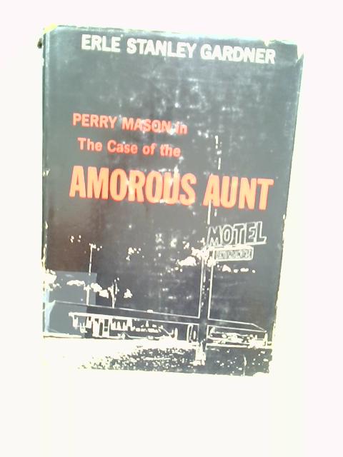 The Case of The Amorous Aunt von Erle Stanley Gardner