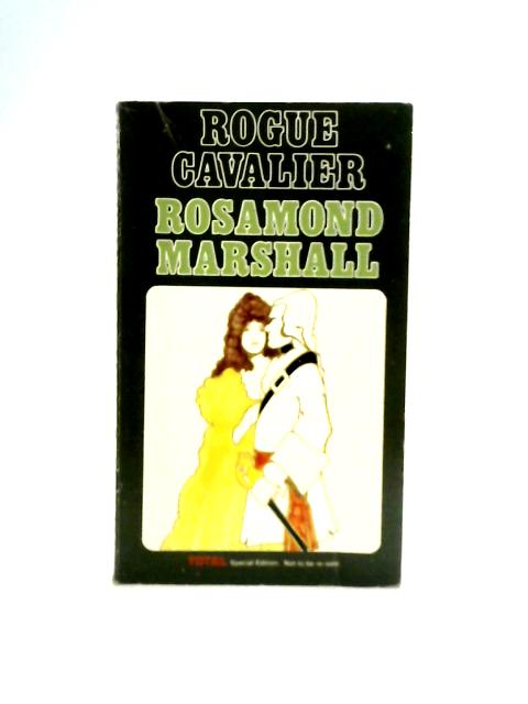 Rogue Cavalier. By Rosamond Marshall