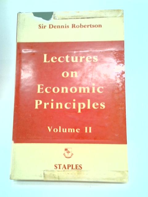 Lectures on Economic Principles Vol II By Dennis H. Robertson