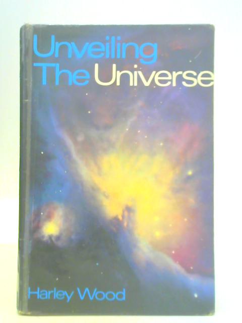 Unveiling the Universe By Harley Wood