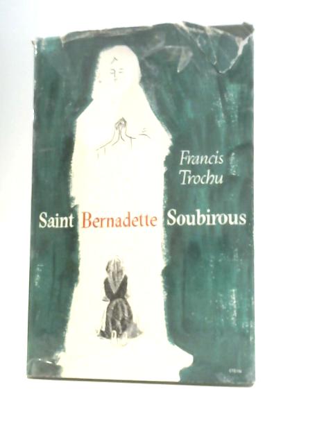 Saint Bernadette Soubirous By Francis Trochu
