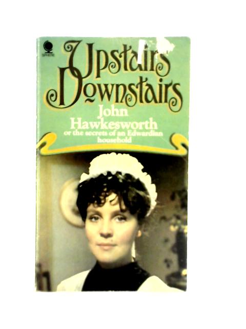 Upstairs Downstairs or the Secrets of an Edwardian Household By John Hawkesworth