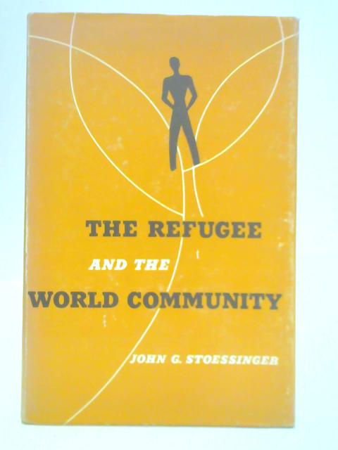 The Refugee and the World Community By John George Stoessinger