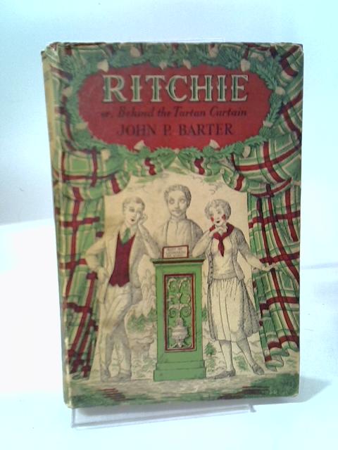 Ritchie or, Behind The Tartan Curtain By John P. Barter