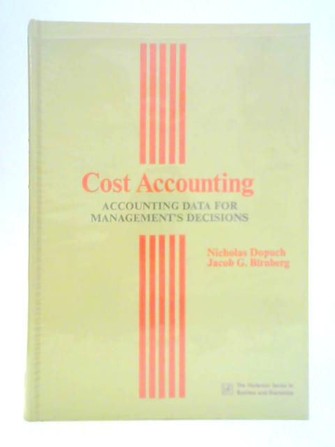 Cost Accounting: Accounting Data for Management's Decisions By Nicholas Dopuch