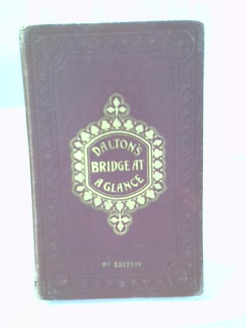 Bridge At A Glance An Alphabetical Synopsis Of Bridge, Together With The New, Revised Laws Of The Game. With Notes And Comments By The Author By W Dalton
