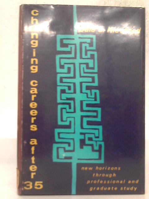 Changing Careers After Thirty-five: New Horizons Through Professional and Graduate Study von Dale L Hiestand