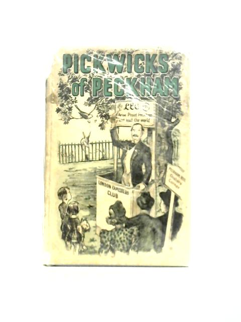 The Pickwicks of Peckham: Being the Book of the London Explorers' Club By Margrie, W. "The Skipper" (ed.)