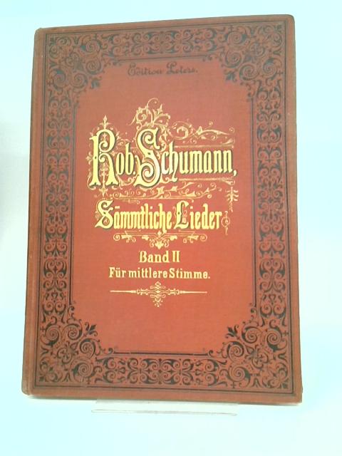 Samtliche Lieder: Fur Eine Singstimme mit Klavierbegleitung. Band II von R. Schumann