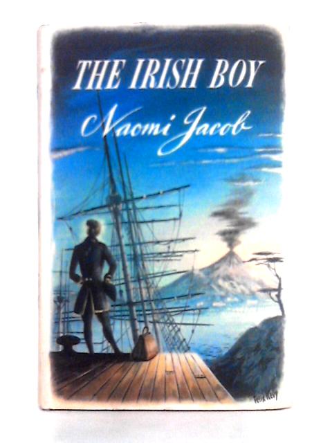 The Irish Boy, A Romantic Biography von Naomi Jacob