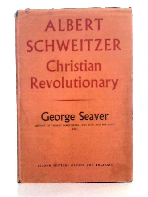 Albert Schweitzer; Christian Revolutionary von George Seaver