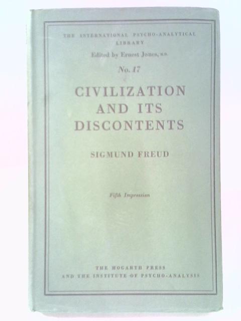 Civilization And Its Discontents (The International Psycho-analytical Library, Ed. By E. Jones) By Sigmund Freud