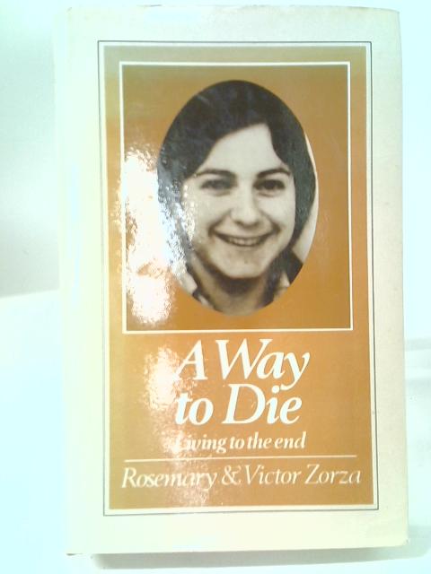 Way to Die: Living to the End By Rosemary & Victor Zorza