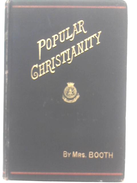 Popular Christianity - A Series Of Lectures Delivered In Princes Hall, Piccadilly von Mrs. Booth