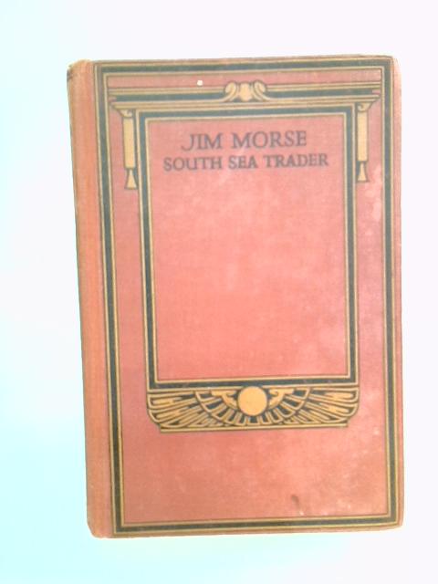 Jim Morse - South Sea Trader By J. Allan Dunn