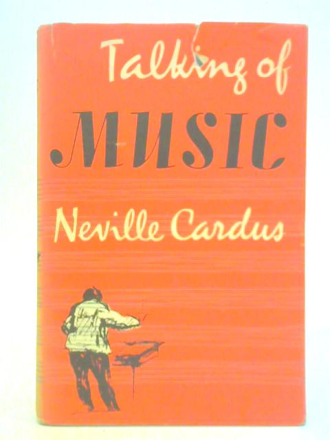 Talking of Music By Neville Cardus