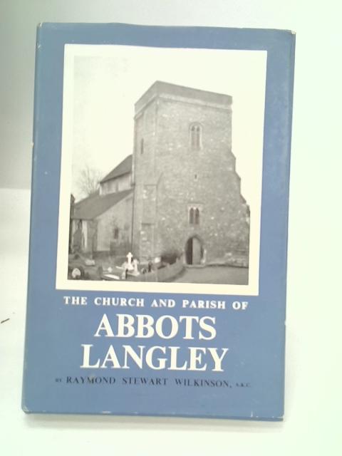 The Church and Parish of Abbots Lengley By Raymond S. Wilkinson