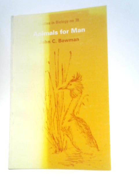 Animals for Man (Studies in Biology No. 78) By John C.Bowman