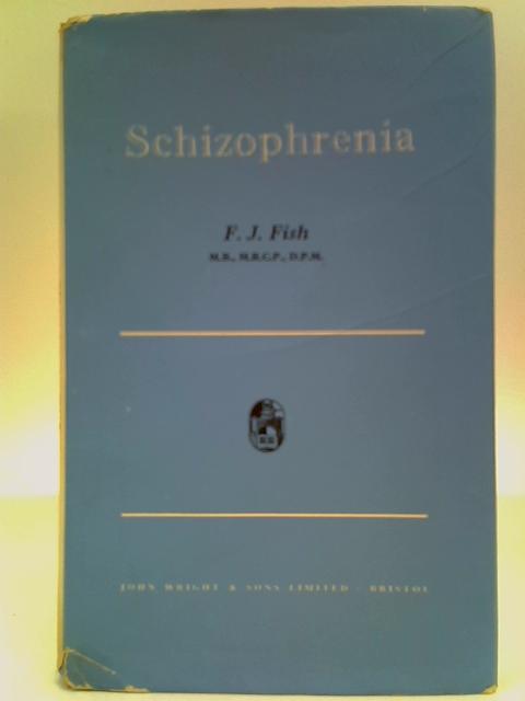Schizophrenia By F. J. Fish