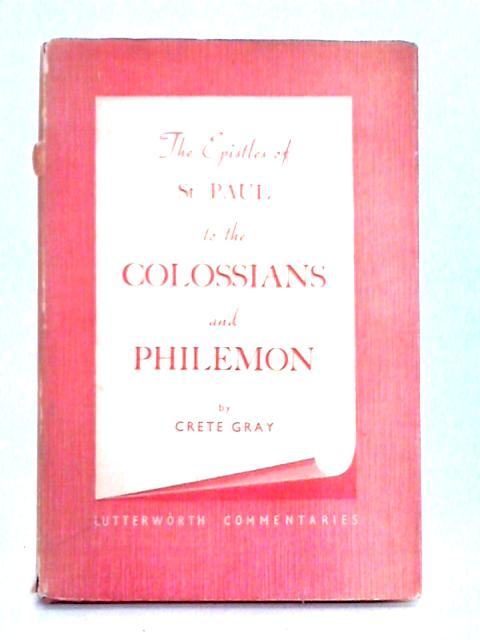 The Epistles of St. Paul to the Colossians and Philemon; A Lutterworth Commentary von Crete Gray