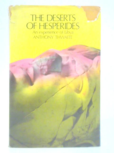 The Deserts of Hesperides: An Experience of Libya By Anthony Thwaite