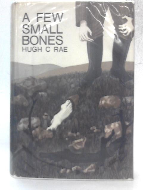 A Few Small Bones By Hugh C. Rae