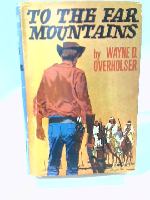 To the Far Mountains By Wayne D. Overholser