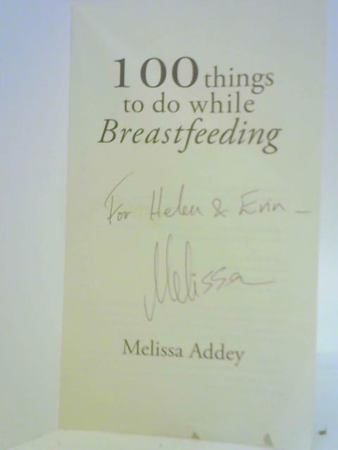 100 Things to Do While Breastfeeding By Melissa Addey