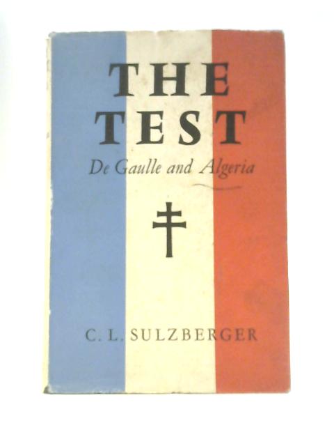The Test: De Gaulle and Algeria By C. L.Sulzberger